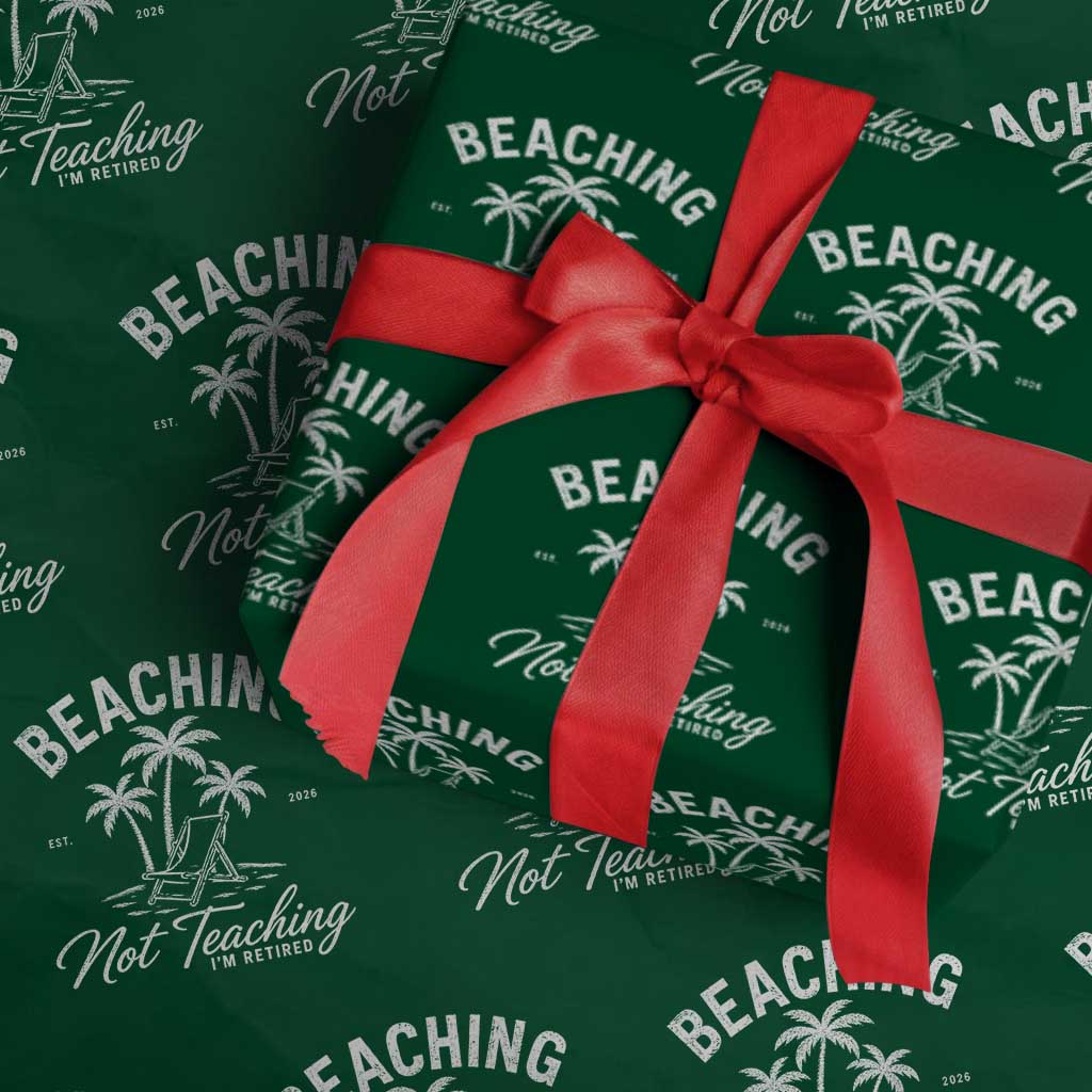 Retired Teacher Wrapping Paper Roll Beaching Not Teaching Retired Gifts For Teachers Retiring TS10 Green Print Your Wear