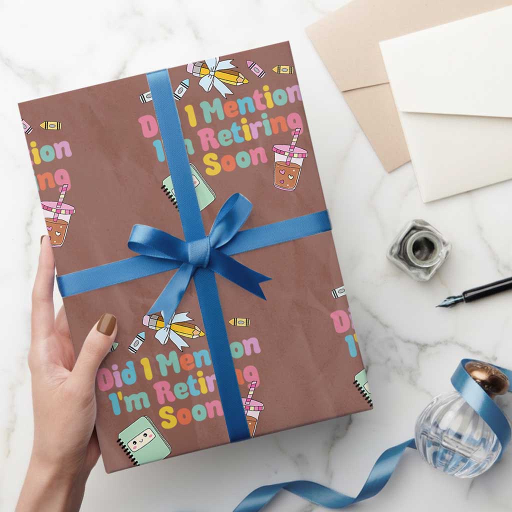 Retired Teacher Wrapping Paper Roll Did I Mention I'm Retiring Soon Retirement 2025 TS10 Mocha Print Your Wear