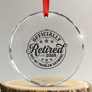 Retirement 2026 Crystal Glass Ornament Funny Officially Retired Not My Problem Anymore TS11 Transparent Glass 3'' Circle Print Your Wear