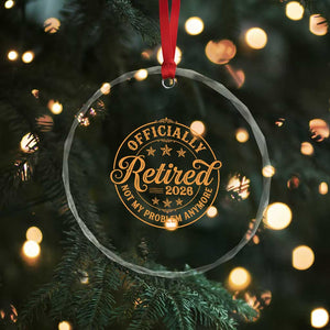 Retirement 2026 Crystal Glass Ornament Funny Officially Retired Not My Problem Anymore Vintage TS11 Print Your Wear