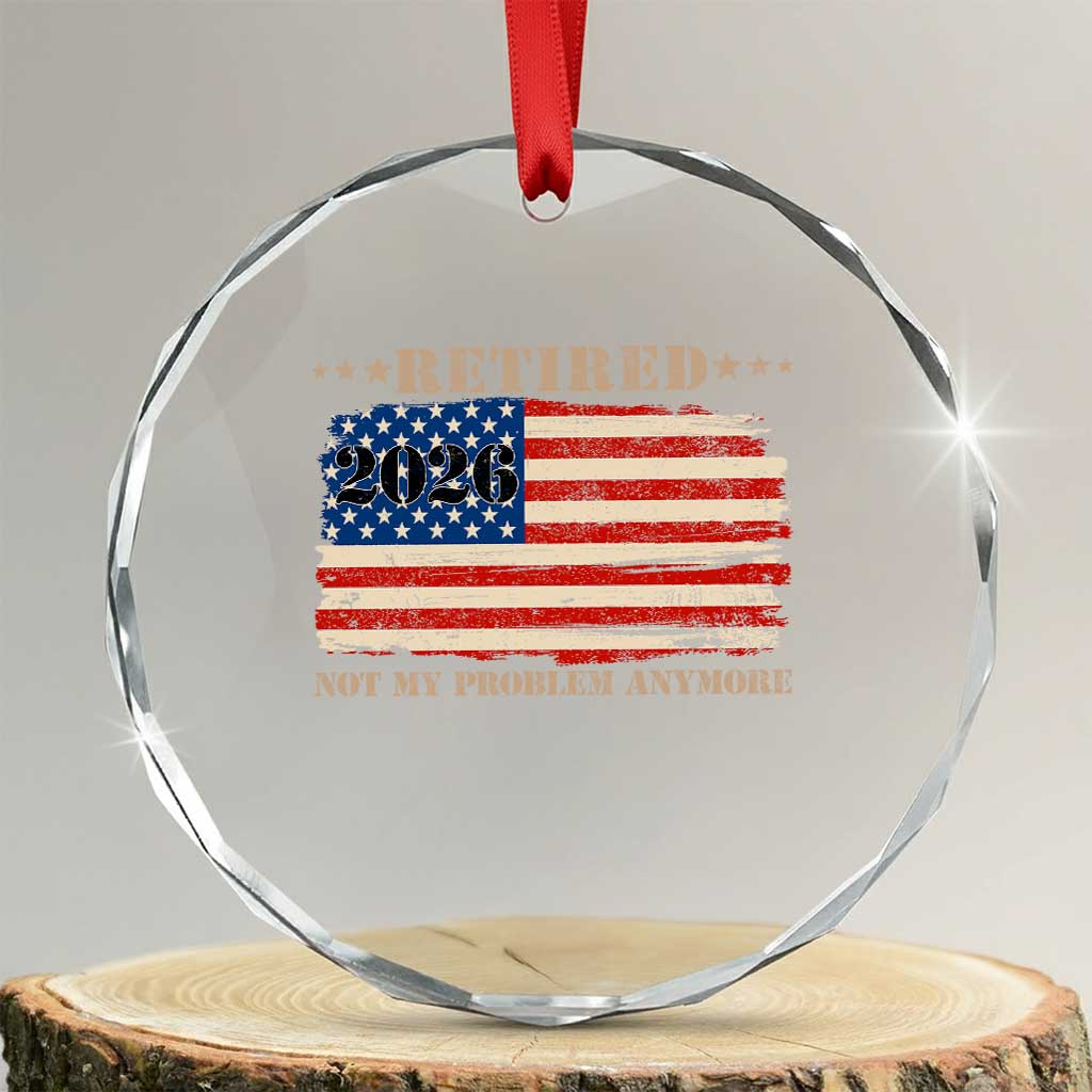 Retirement 2026 Crystal Glass Ornament Vintage Retired Not My Problem Anymore American Flag TS10 Transparent Glass 3'' Circle Print Your Wear