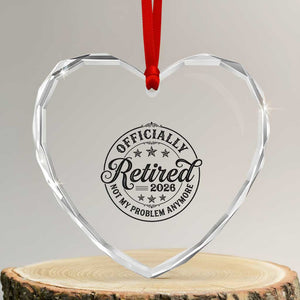 Retirement 2026 Heart Crystal Glass Ornament Funny Officially Retired Not My Problem Anymore TS11 Transparent Glass 3'' Heart Print Your Wear