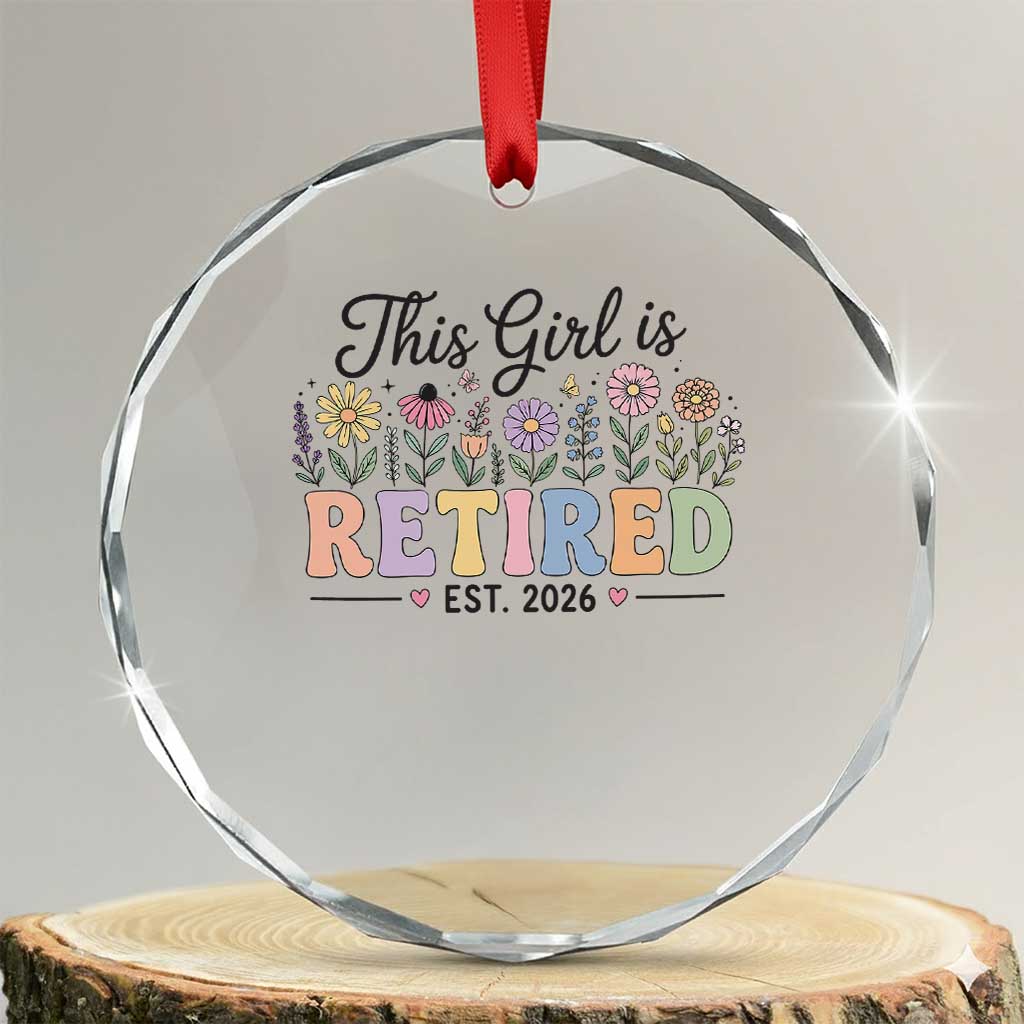 Retirement Gift For Her Crystal Glass Ornament This Girl Is Retired 2026 Floral Grandma Mom Teacher Coworker TS10 Transparent Glass 3'' Circle Print Your Wear