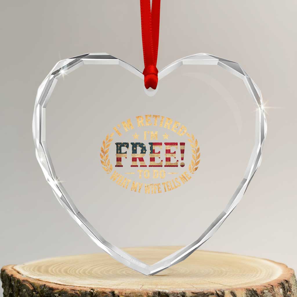 Retirement Gift for Husband Heart Crystal Glass Ornament Retired Im Free To Do What My Wife Tells Me Retro US Flag TS10 Transparent Glass 3'' Heart Print Your Wear