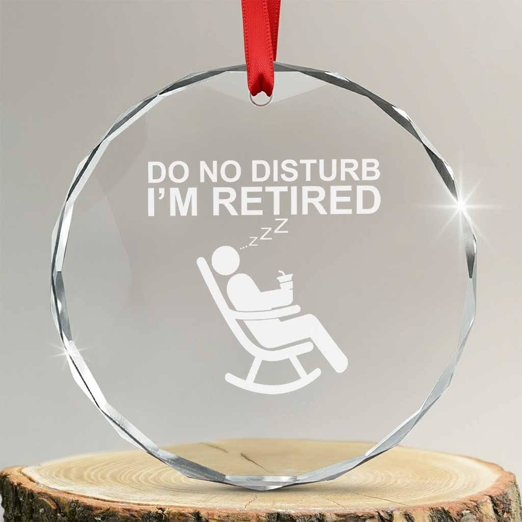 Retirement Gifts For Men Crystal Glass Ornament Do Not Disturb Im Retired TS10 Transparent Glass 3'' Circle Print Your Wear
