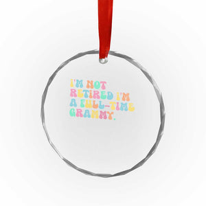 Retirement Grandma Crystal Glass Ornament Vintage Im Not Retired Im A Fulltime Grammy TS10 Print Your Wear