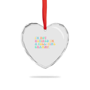 Retirement Grandma Heart Crystal Glass Ornament Vintage Im Not Retired Im A Fulltime Grammy TS10 Print Your Wear