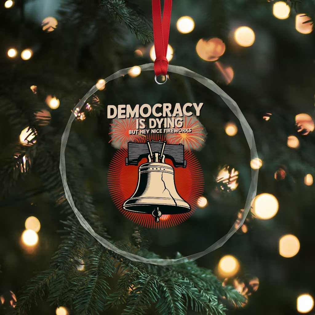 Retro 4th of July Liberty Bell Crystal Glass Ornament Democracy Is Dying But Hey Nice Fireworks Political Satire TS02 Print Your Wear