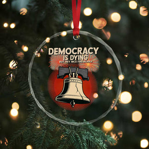 Retro 4th of July Liberty Bell Crystal Glass Ornament Democracy Is Dying But Hey Nice Fireworks Political Satire TS02 Print Your Wear