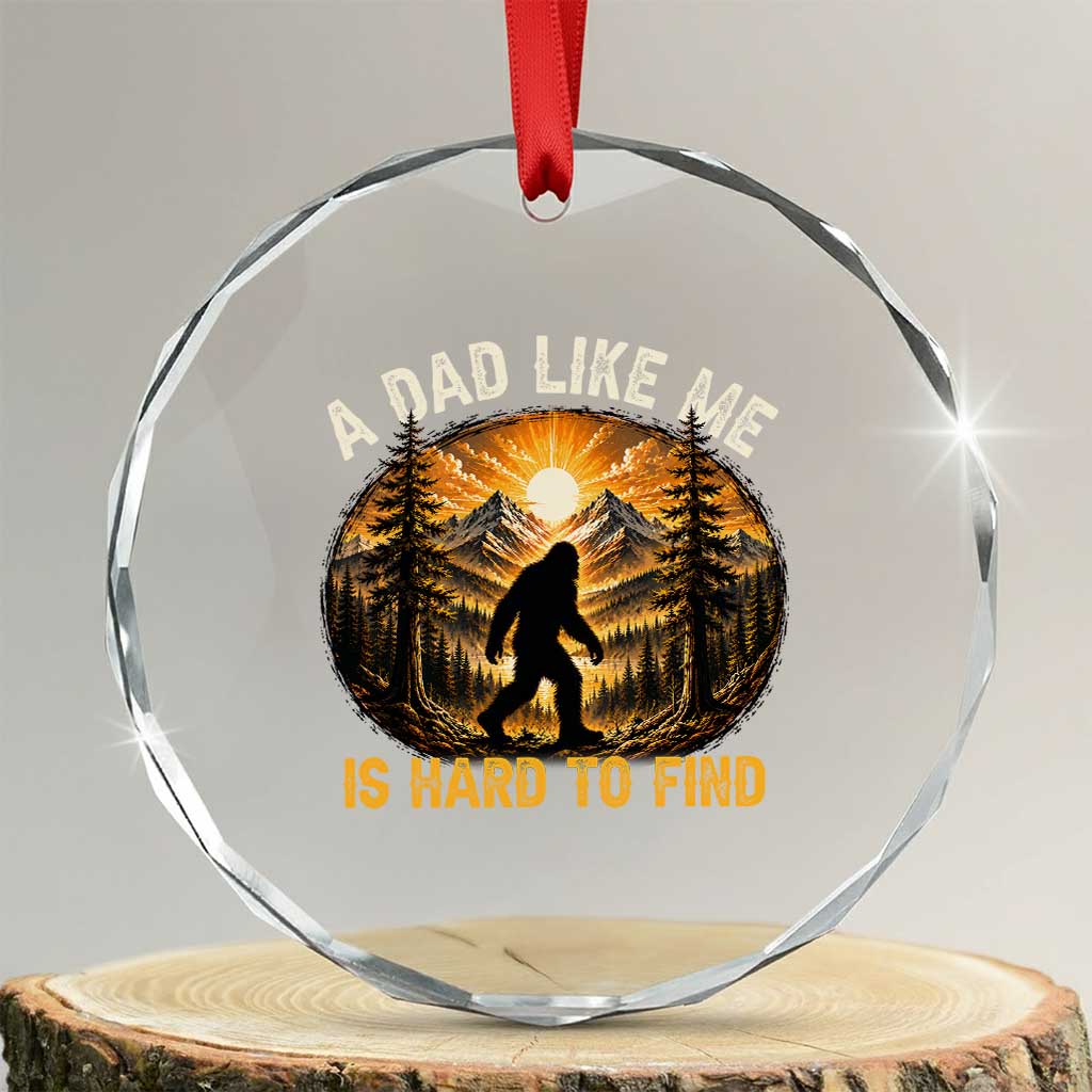Retro Bigfoot Dad Like Me Is Hard To Find Crystal Glass Ornament Sasquatch Gift for Outdoorsy Fathers Myth Seekers TS02 Transparent Glass 3'' Circle Print Your Wear