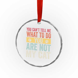 Retro Cat Lovers Crystal Glass Ornament You Cant Tell Me What To Do Youre Not My Cat Paw Print TS10 Print Your Wear