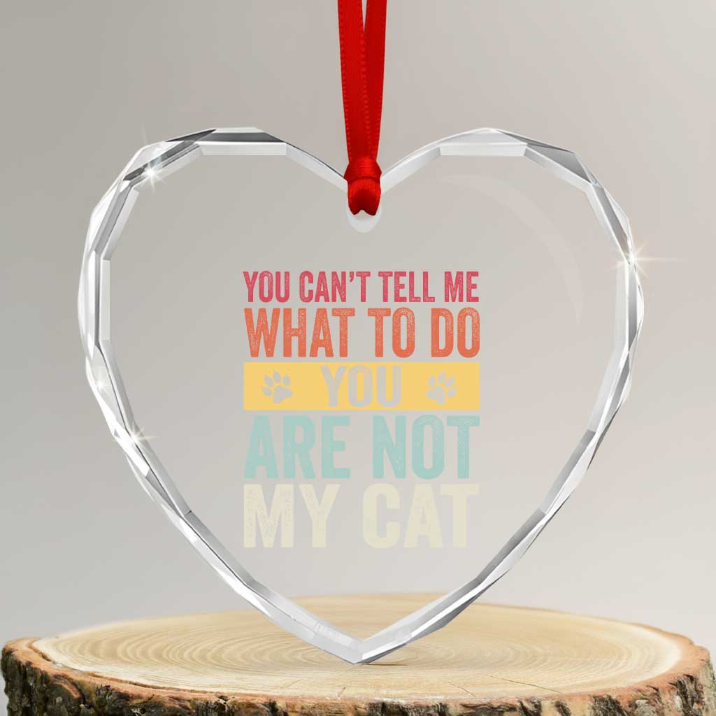 Retro Cat Lovers Heart Crystal Glass Ornament You Cant Tell Me What To Do Youre Not My Cat Paw Print TS10 Transparent Glass 3'' Heart Print Your Wear