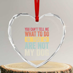 Retro Dog Lovers Heart Crystal Glass Ornament You Cant Tell Me What To Do Youre Not My Dog Paw Print TS10 Transparent Glass 3'' Heart Print Your Wear