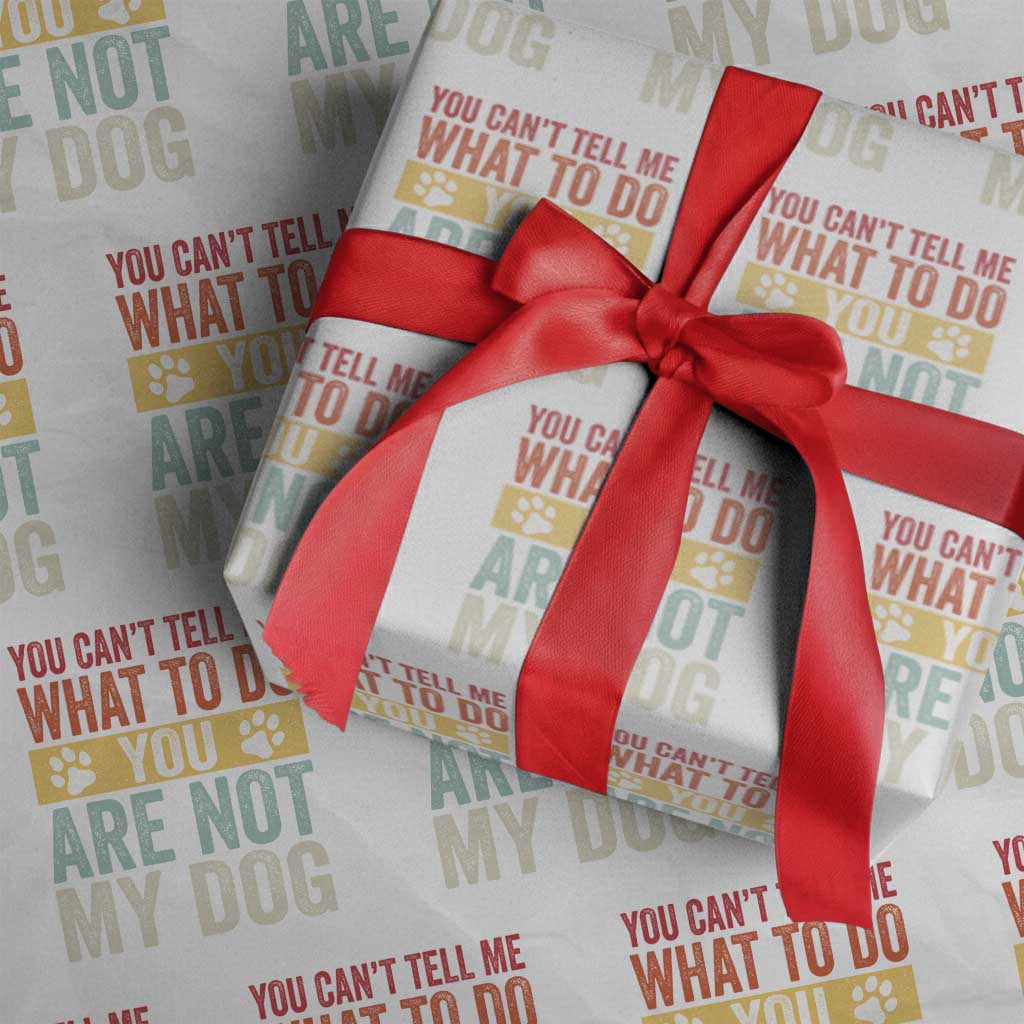 Retro Dog Lovers Wrapping Paper Roll You Cant Tell Me What To Do Youre Not My Dog Paw Print TS10 White Print Your Wear
