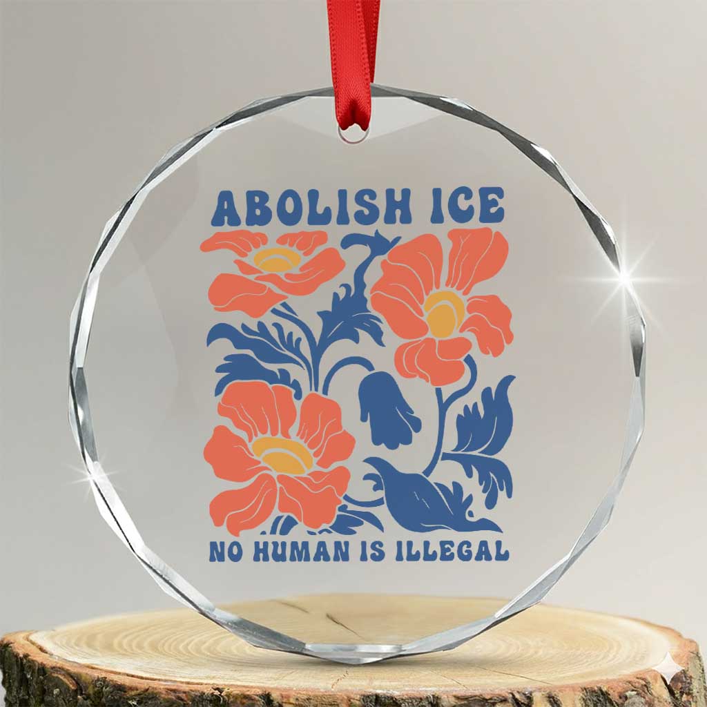 Retro Floral Protest Abolish Ice Crystal Glass Ornament No Human is Illegal Peaceful Pro-Immigrant TS02 Transparent Glass 3'' Circle Print Your Wear