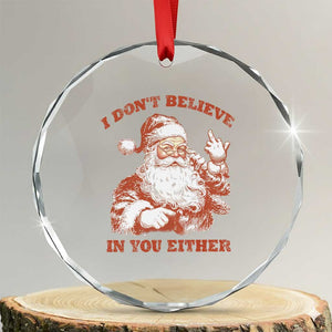 Retro Funny Santa Crystal Glass Ornament I Don't Believe In You Either 90s Christmas TS10 Transparent Glass 3'' Circle Print Your Wear