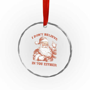 Retro Funny Santa Crystal Glass Ornament I Don't Believe In You Either 90s Christmas TS10 Print Your Wear