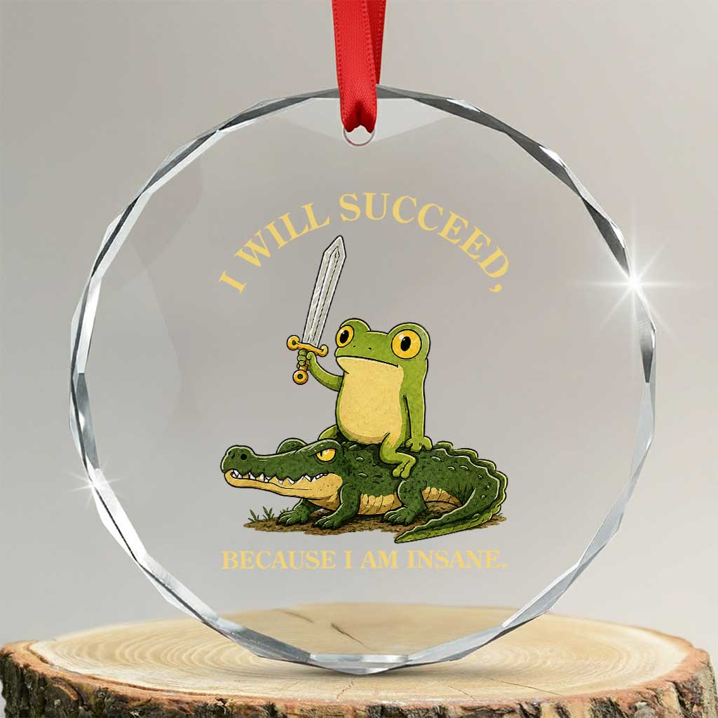 Retro Goblincore Sword Frog Riding Alligator Meme Crystal Glass Ornament I Will Succeed Because I Am Insane Chaotic Motivation TS02 Transparent Glass 3'' Circle Print Your Wear