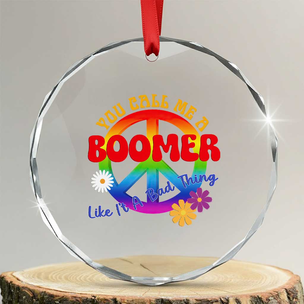 Retro Groovy Hippie Baby Boomer Generation Crystal Glass Ornament Funny You Call Me A Boomer Like It's A Bad Thing Peace Sign Flower TS02 Transparent Glass 3'' Circle Print Your Wear
