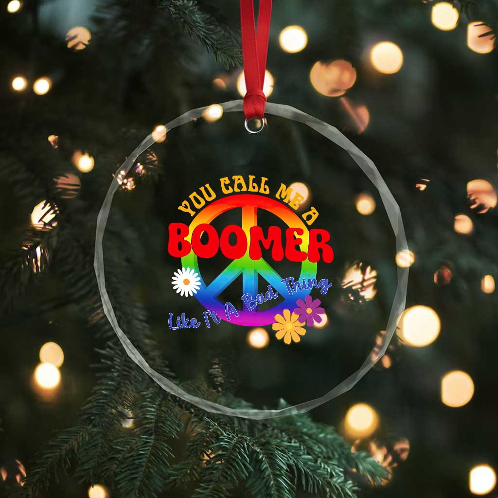 Retro Groovy Hippie Baby Boomer Generation Crystal Glass Ornament Funny You Call Me A Boomer Like It's A Bad Thing Peace Sign Flower