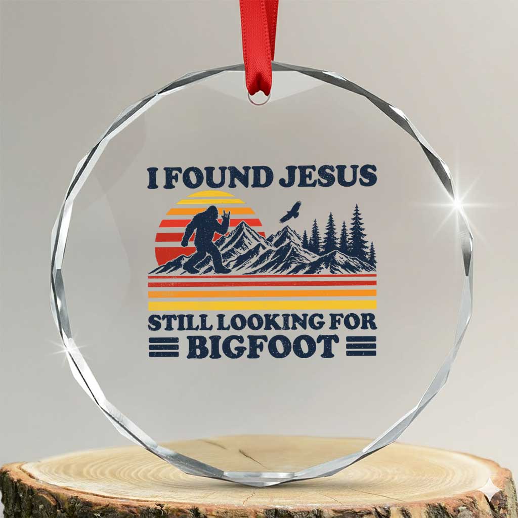 Retro I Found Jesus Still Looking For Bigfoot Crystal Glass Ornament Funny Sasquatch Bigfoot Believer Christian Humor TS10 Transparent Glass 3'' Circle Print Your Wear