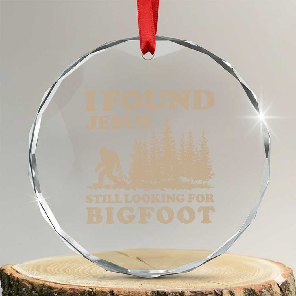 Retro I Found Jesus Still Looking For Bigfoot Crystal Glass Ornament Vintage Sasquatch Believer Funny Christian Humor TS10 Transparent Glass 3'' Circle Print Your Wear