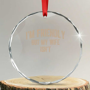 Retro Im Friendly But My Wife Isnt Funny Husband Crystal Glass Ornament