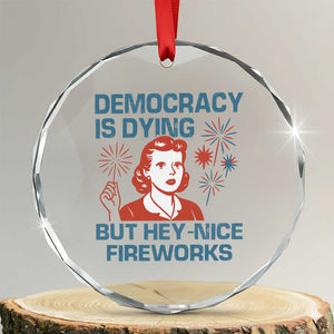 Retro Lady Democracy Is Dying But Hey Nice Fireworks Crystal Glass Ornament Funny 4th of July Political Satire TS02 Transparent Glass 3'' Circle Print Your Wear