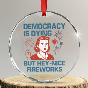 Retro Lady Democracy Is Dying But Hey Nice Fireworks Crystal Glass Ornament Funny 4th of July Political Satire TS02 Transparent Glass 3'' Circle Print Your Wear