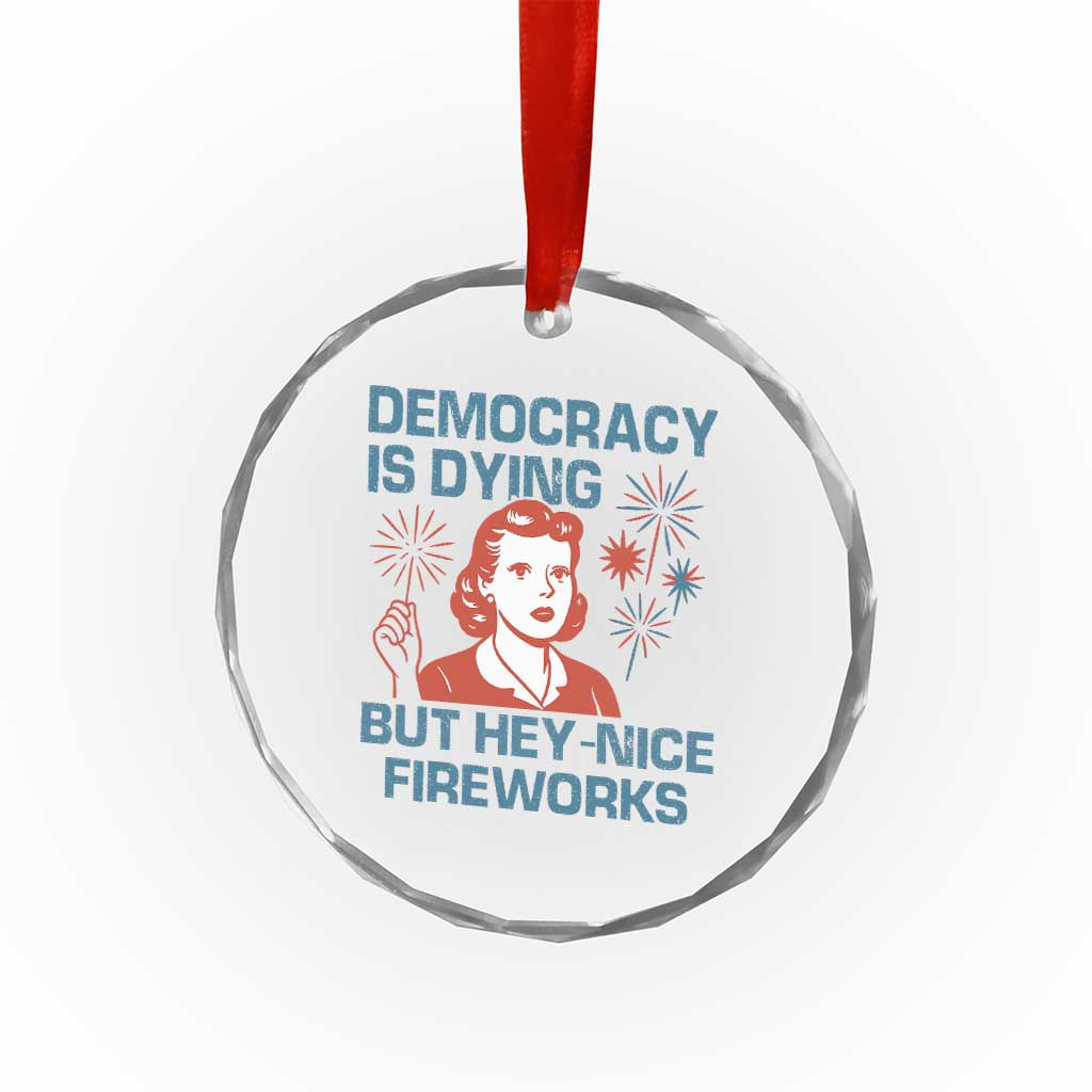 Retro Lady Democracy Is Dying But Hey Nice Fireworks Crystal Glass Ornament Funny 4th of July Political Satire TS02 Print Your Wear