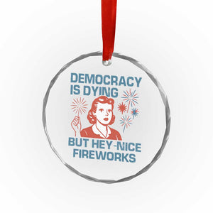 Retro Lady Democracy Is Dying But Hey Nice Fireworks Crystal Glass Ornament Funny 4th of July Political Satire TS02 Print Your Wear