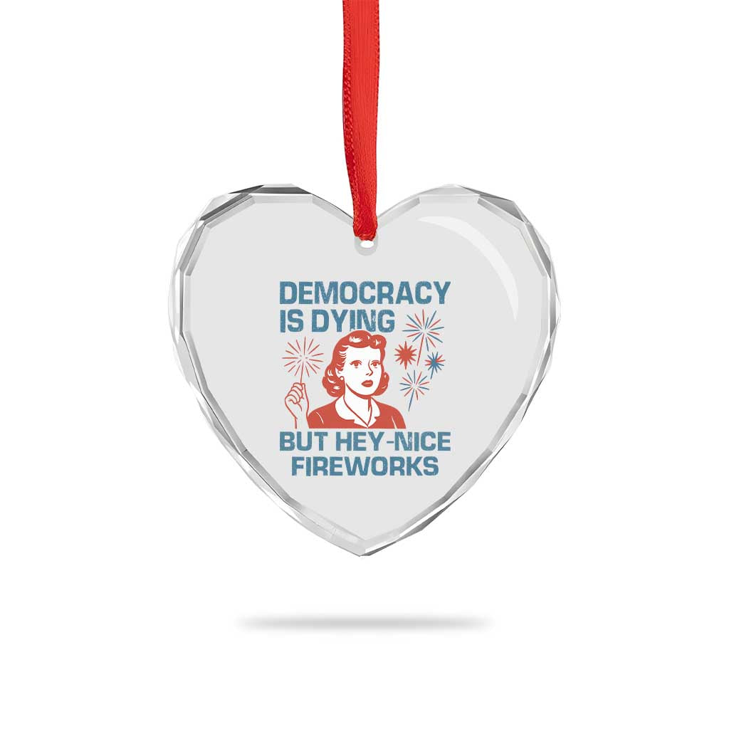 Retro Lady Democracy Is Dying But Hey Nice Fireworks Heart Crystal Glass Ornament Funny 4th of July Political Satire TS02 Print Your Wear