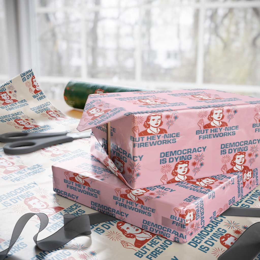 Retro Lady Democracy Is Dying But Hey Nice Fireworks Wrapping Paper Roll Funny 4th of July Political Satire TS02 Light Pink Print Your Wear