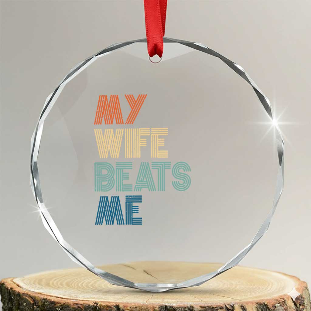 Retro My Wife Beats Me Crystal Glass Ornament Funny Husband Birthday Sarcastic TS10 Transparent Glass 3'' Circle Print Your Wear