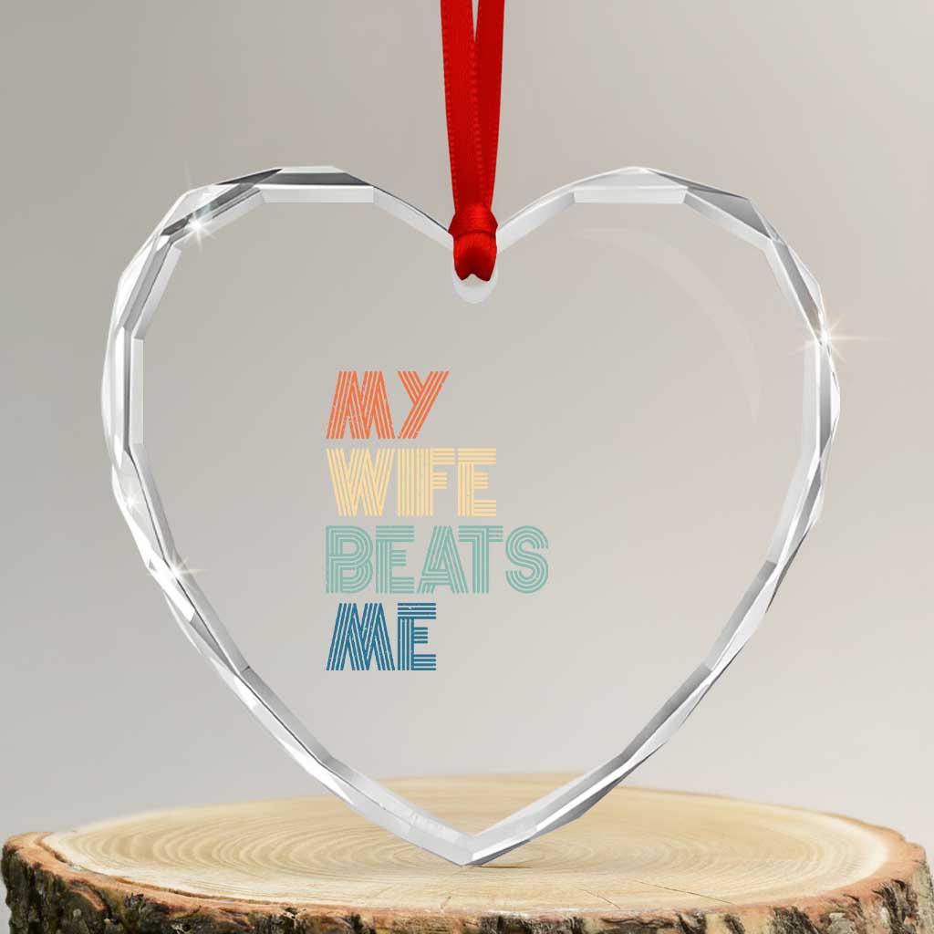 Retro My Wife Beats Me Heart Crystal Glass Ornament Funny Husband Birthday Sarcastic TS10 Transparent Glass 3'' Heart Print Your Wear
