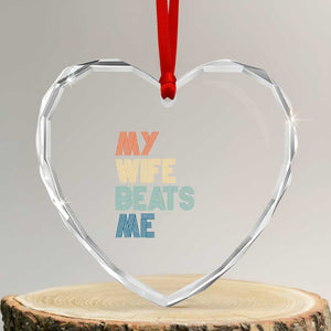 Retro My Wife Beats Me Heart Crystal Glass Ornament Funny Husband Birthday Sarcastic TS10 Transparent Glass 3'' Heart Print Your Wear