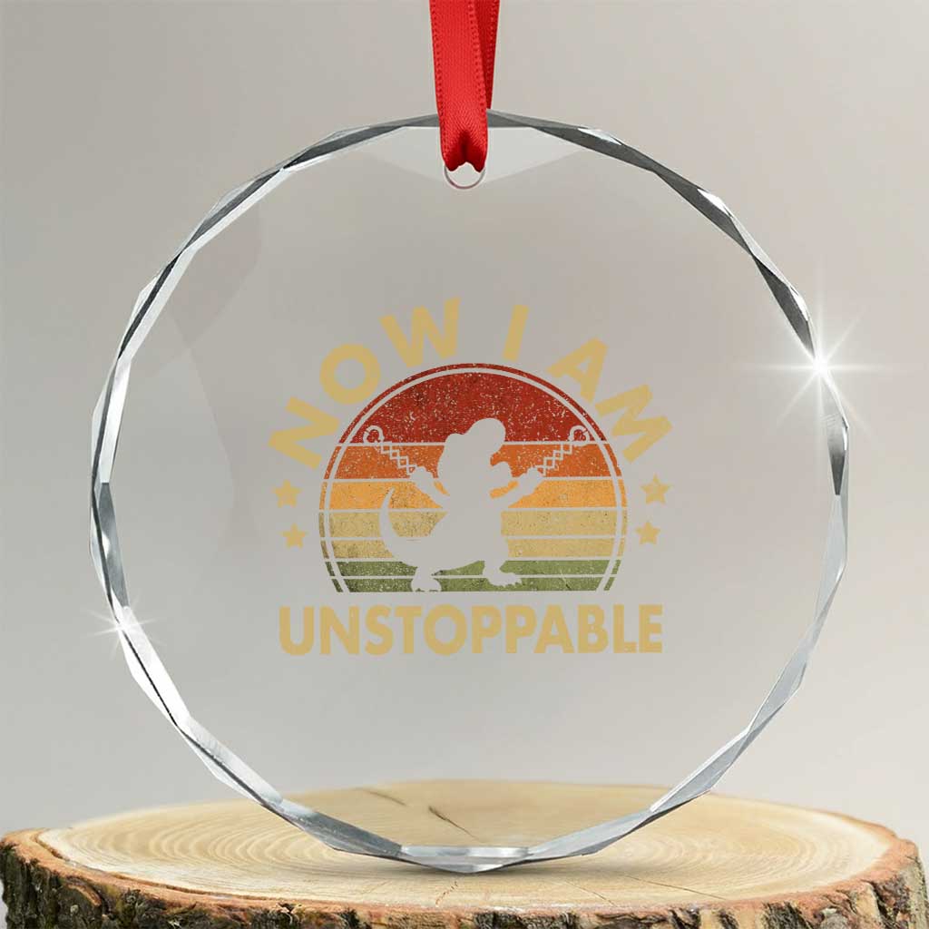 Retro Now I Am Unstoppable Crystal Glass Ornament Funny Dinosaur Dino Gifts Vintage TS10 Transparent Glass 3'' Circle Print Your Wear