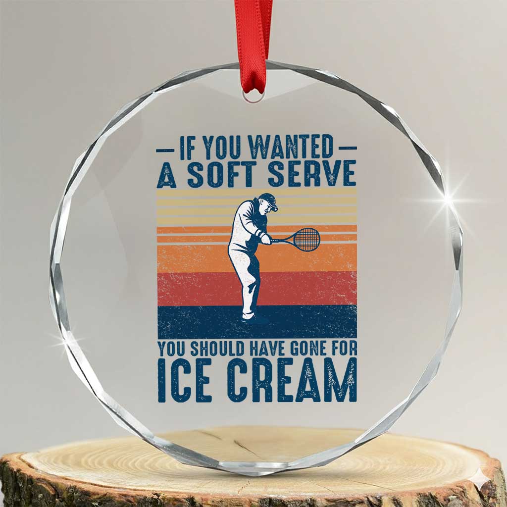 Retro Tennis Player Gift Crystal Glass Ornament If You Wanted Soft Serve Gone For Ice Cream TS12 Transparent Glass 3'' Circle Print Your Wear