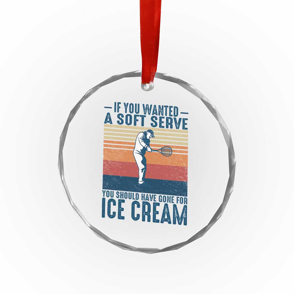 Retro Tennis Player Gift Crystal Glass Ornament If You Wanted Soft Serve Gone For Ice Cream TS12 Print Your Wear