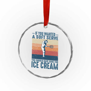 Retro Tennis Player Gift Crystal Glass Ornament If You Wanted Soft Serve Gone For Ice Cream TS12 Print Your Wear
