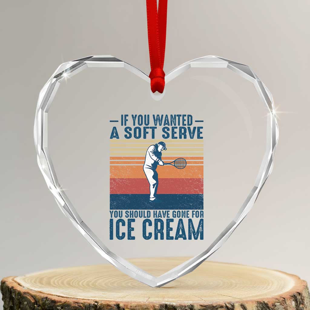 Retro Tennis Player Gift Heart Crystal Glass Ornament If You Wanted Soft Serve Gone For Ice Cream TS12 Transparent Glass 3'' Heart Print Your Wear
