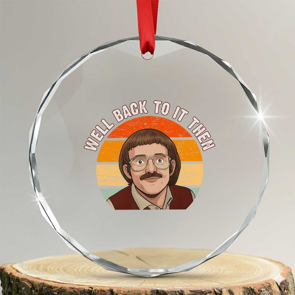 Retro Well Back To It Then Crystal Glass Ornament Funny Office Joke Vintage Mustache Guy Meme TS02 Transparent Glass 3'' Circle Print Your Wear