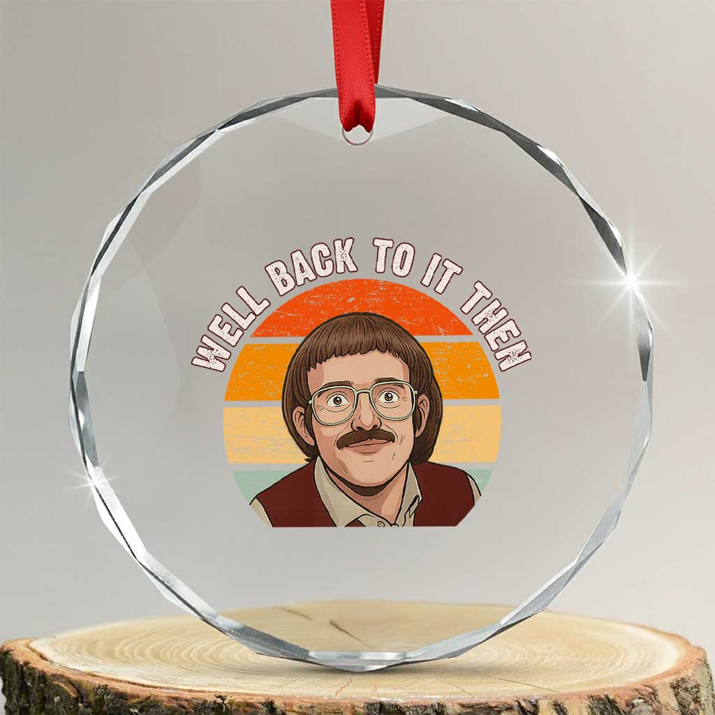 Retro Well Back To It Then Crystal Glass Ornament Funny Office Joke Vintage Mustache Guy Meme TS02 Transparent Glass 3'' Circle Print Your Wear