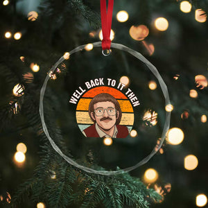 Retro Well Back To It Then Crystal Glass Ornament Funny Office Joke Vintage Mustache Guy Meme TS02 Print Your Wear