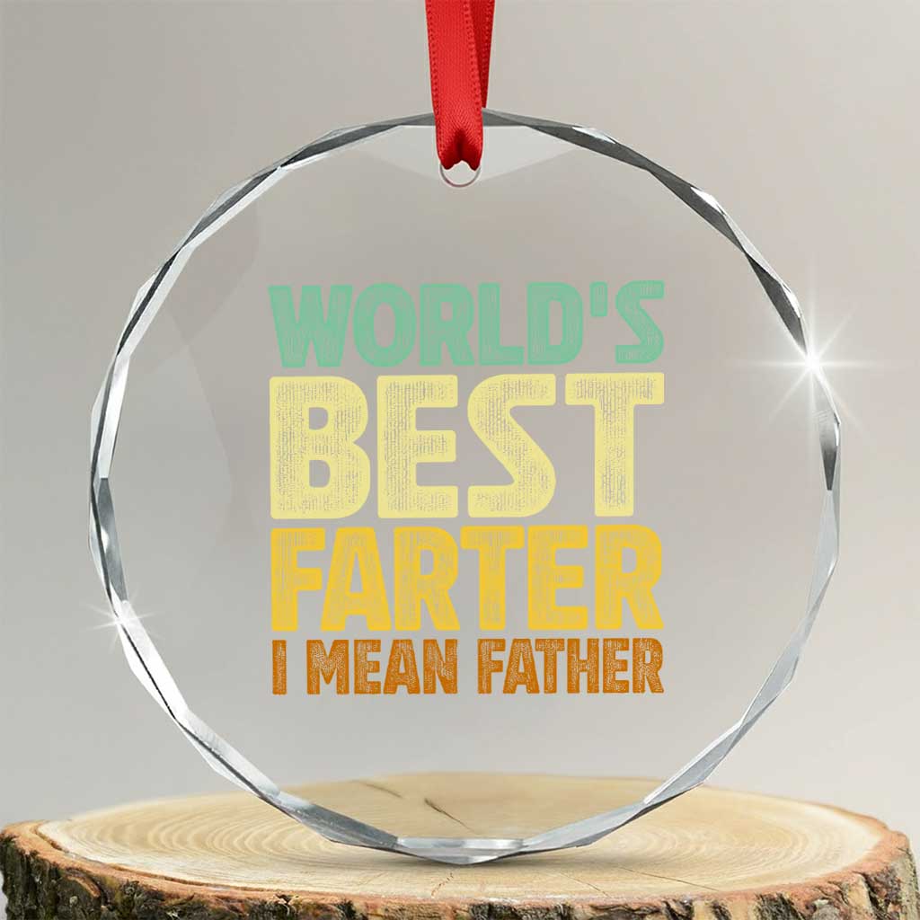Retro World's Best Farter I Mean Father Crystal Glass Ornament Gag Gift Birthday Husband Dad Fathers Day TS10 Transparent Glass 3'' Circle Print Your Wear