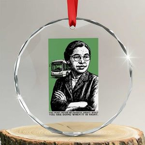 Rosa Parks Quote Crystal Glass Ornament Never Be Fearful When It Is Right TS12 Transparent Glass 3'' Circle Print Your Wear