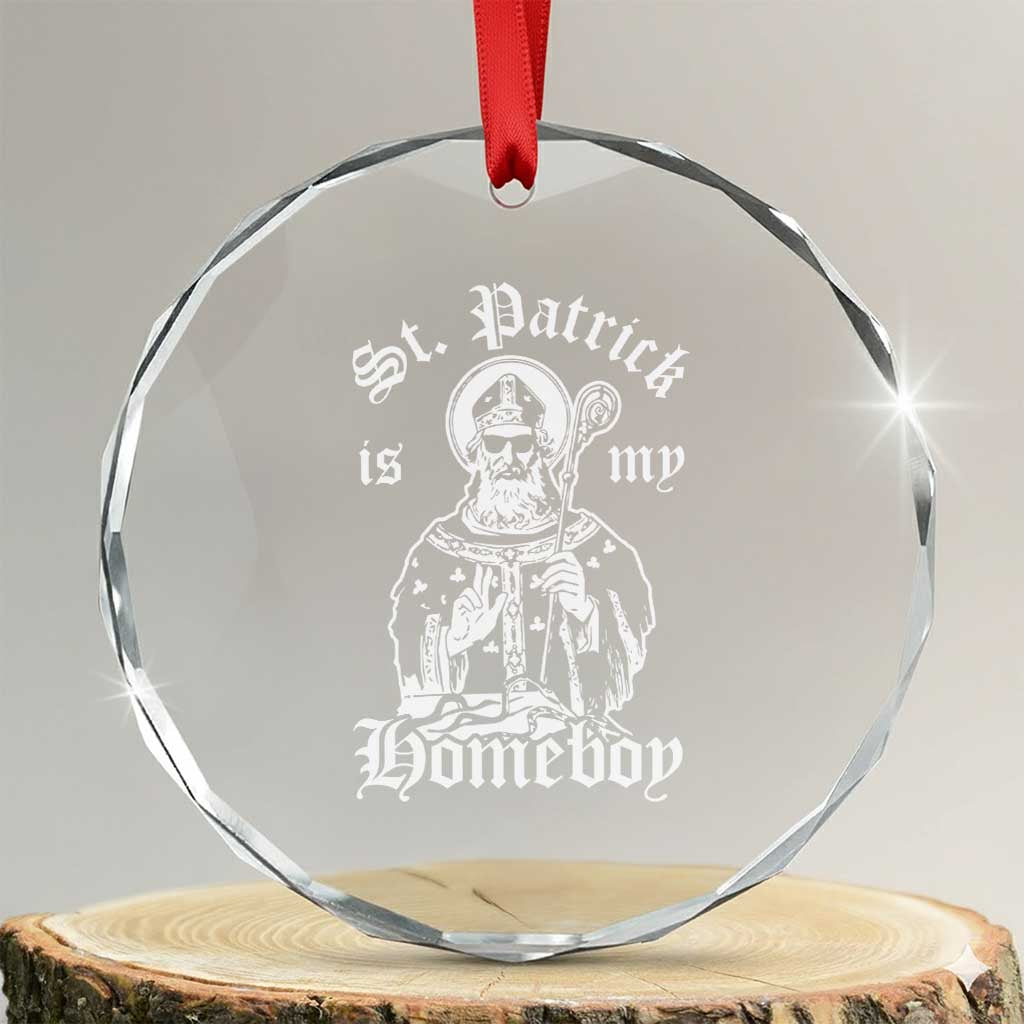 Saint Patrick Is My Homeboy Crystal Glass Ornament Funny St Patricks Day TS11 Transparent Glass 3'' Circle Print Your Wear