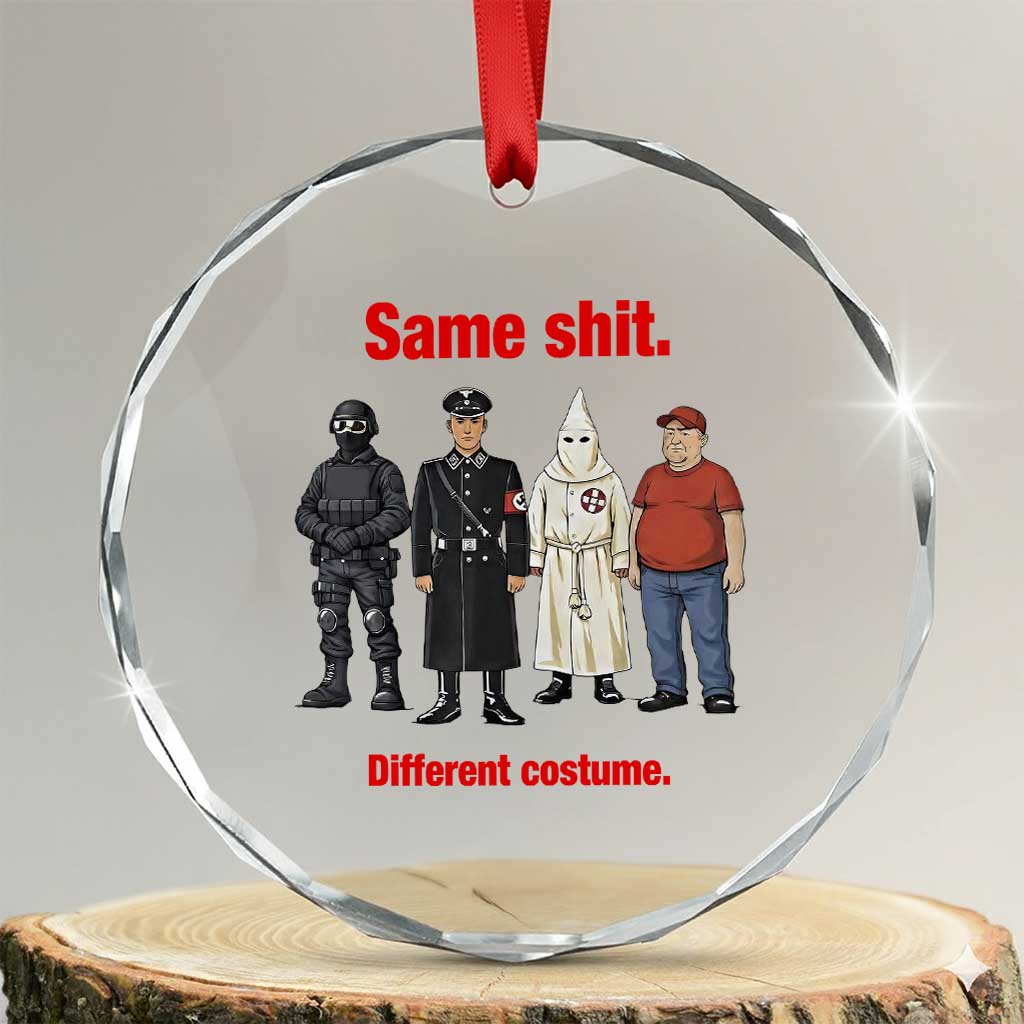 Same Shit Different Costume Crystal Glass Ornament Political Satire Anti Fascist TS02 Transparent Glass 3'' Circle Print Your Wear