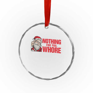 Santa Christmas Meme Crystal Glass Ornament Nothing For You Whore TS14 Print Your Wear