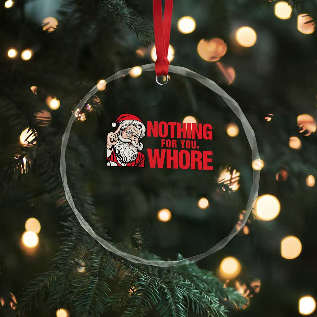 Santa Christmas Meme Crystal Glass Ornament Nothing For You Whore TS14 Print Your Wear